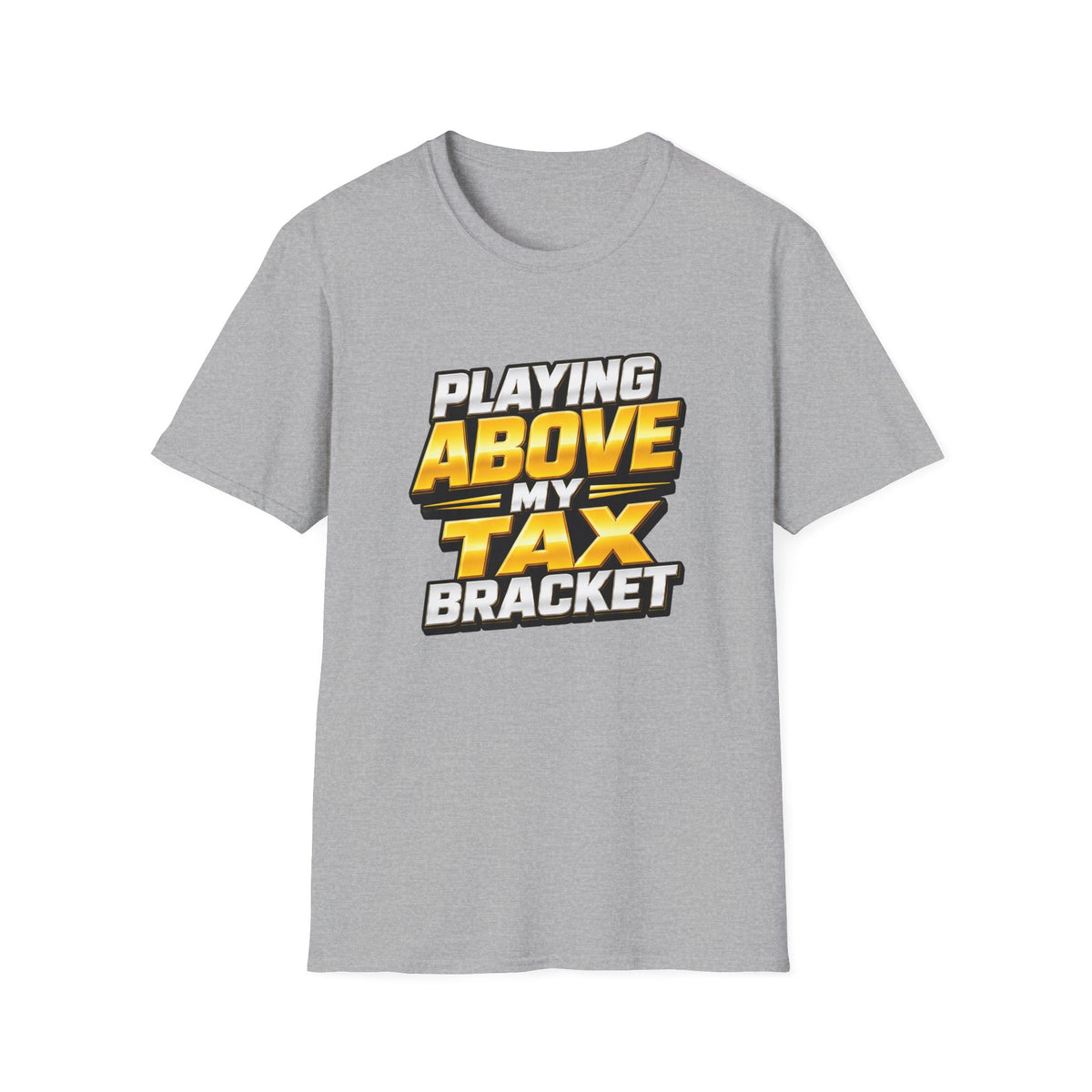 Above My Tax Bracket T-Shirt