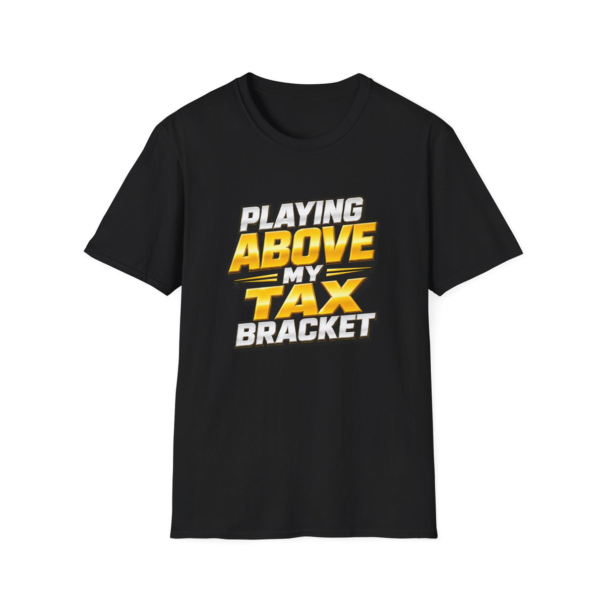 Above My Tax Bracket T-Shirt