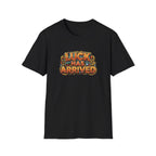 Luck Has Arrived T-Shirt