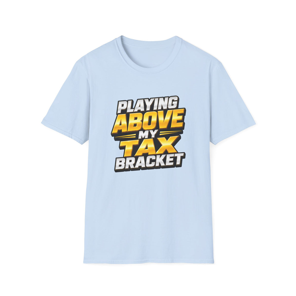 Above My Tax Bracket T-Shirt