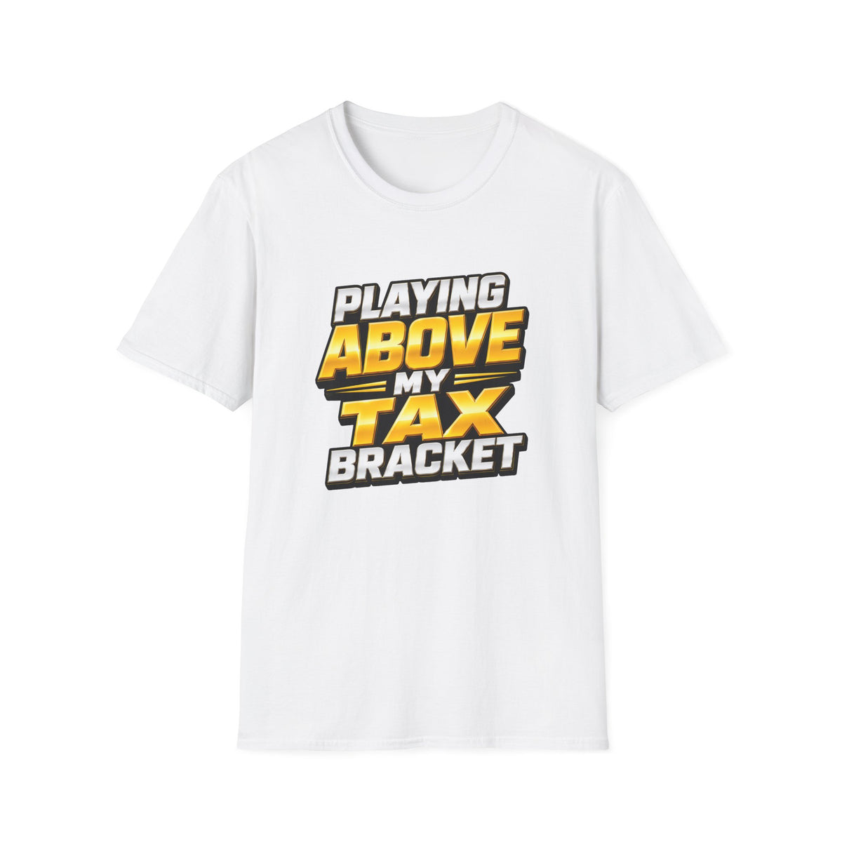 Above My Tax Bracket T-Shirt