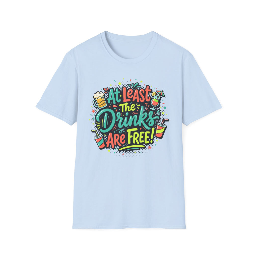 Drinks Are Free! T-Shirt