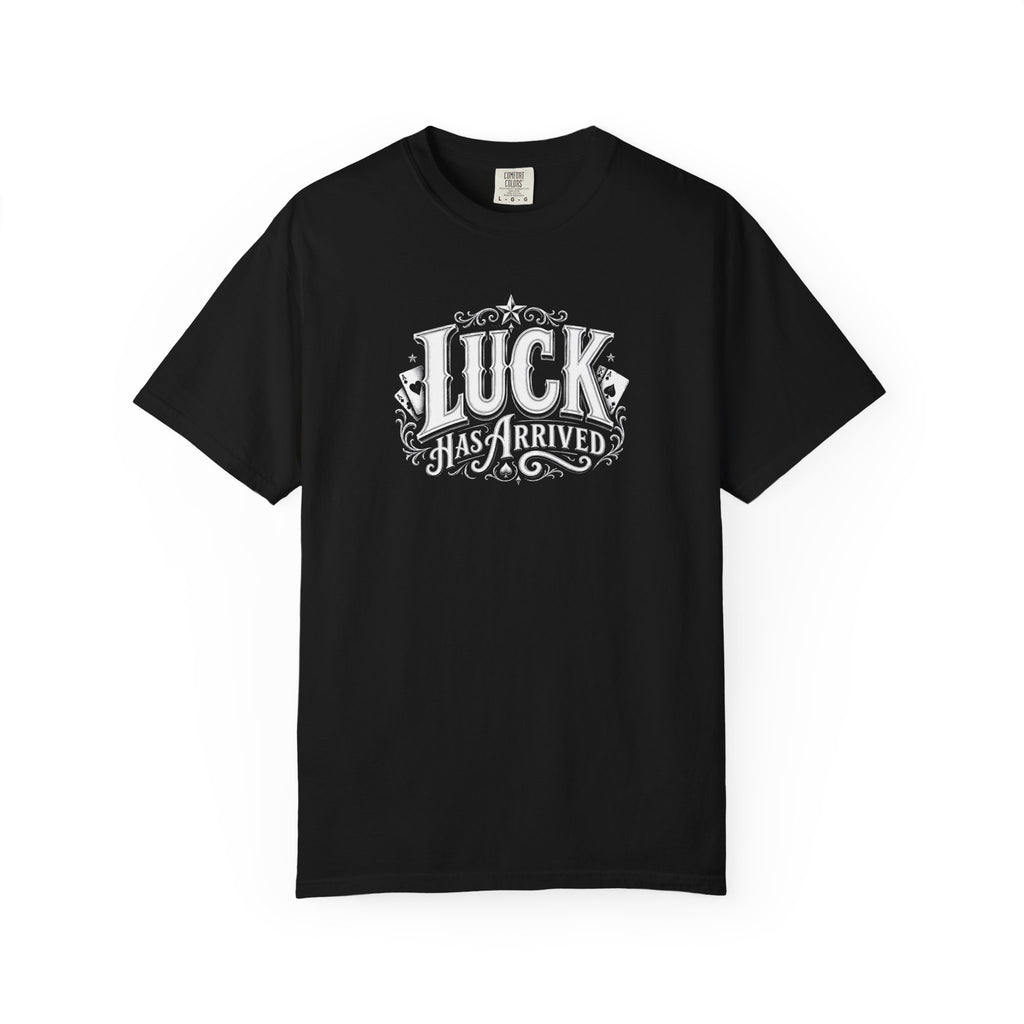 Luck Has Arrived T-Shirt