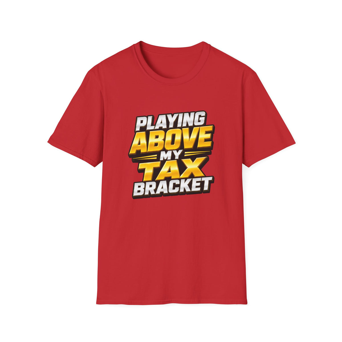 Above My Tax Bracket T-Shirt
