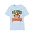 Luck Has Arrived T-Shirt