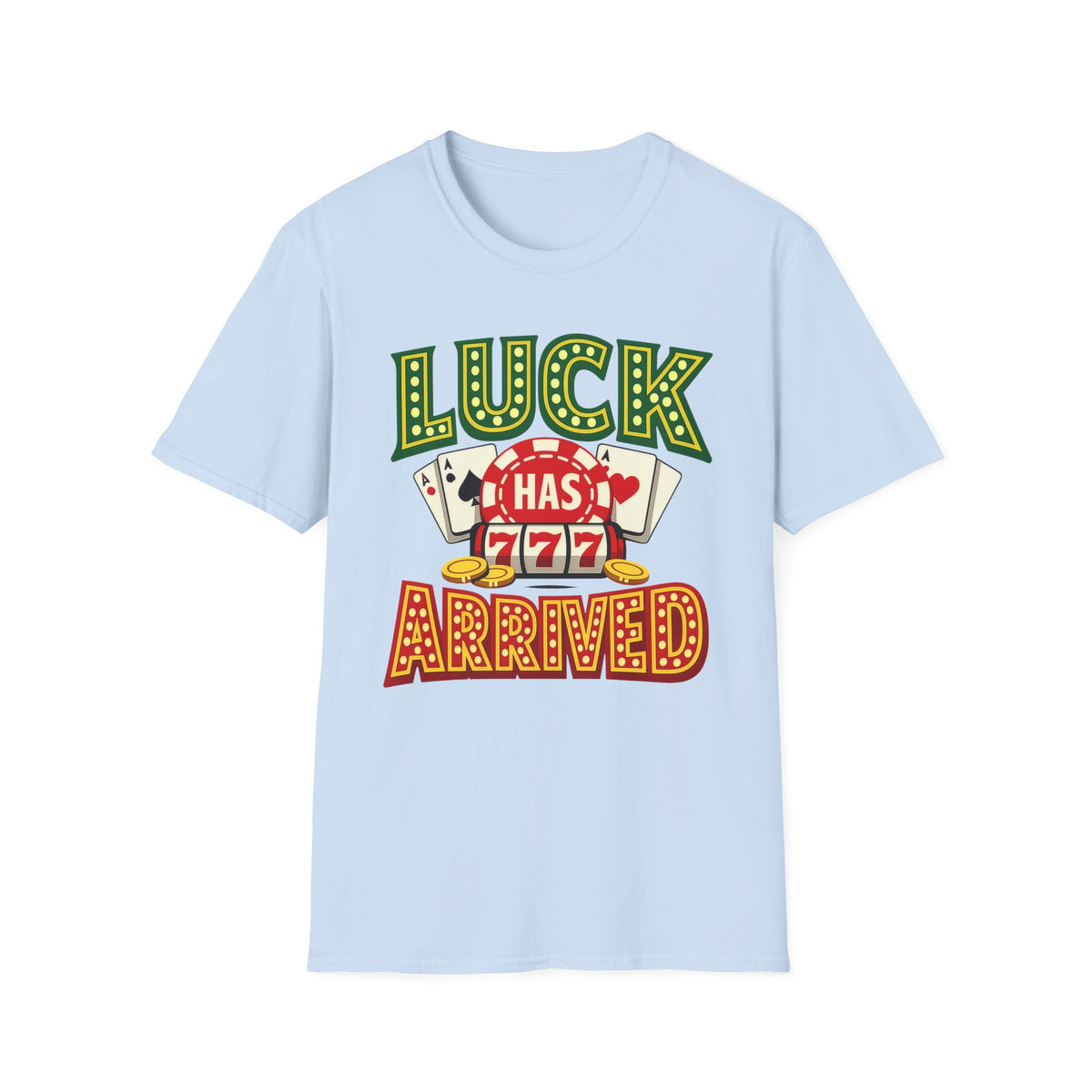 Luck Has Arrived T-Shirt