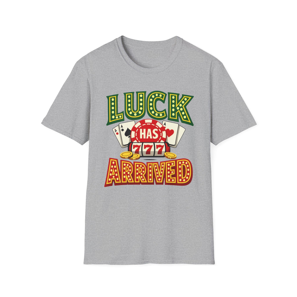 Luck Has Arrived T-Shirt